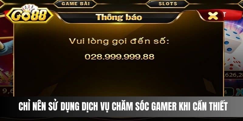 Chỉ nên sử dụng dịch vụ chăm sóc gamer khi cần thiết