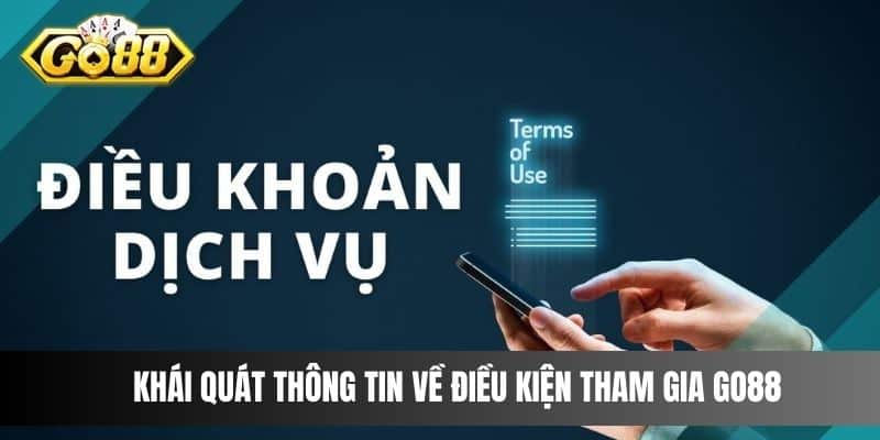 Khái quát thông tin về điều kiện tham gia Go88