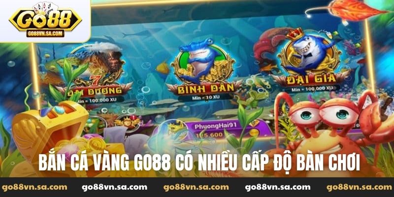 Bắn cá vàng Go88 có nhiều cấp độ bàn chơi